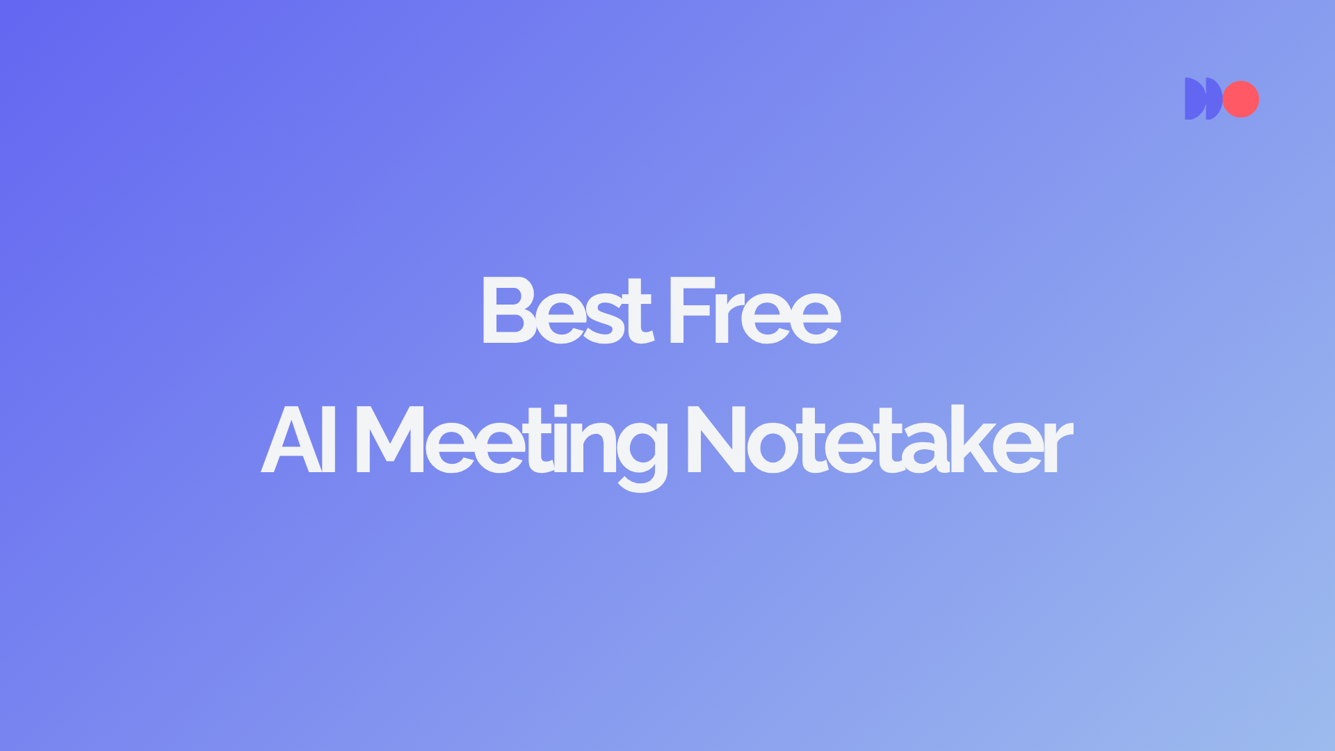 Best Free AI Meeting Notetaker 2026 (No Credit Card Required)